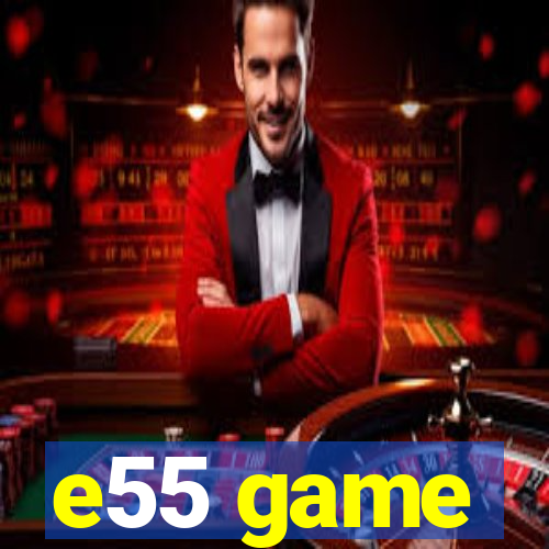 e55 game